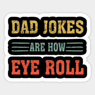 Dad Jokes Are How Eye Roll Funny gift for Dad Sticker